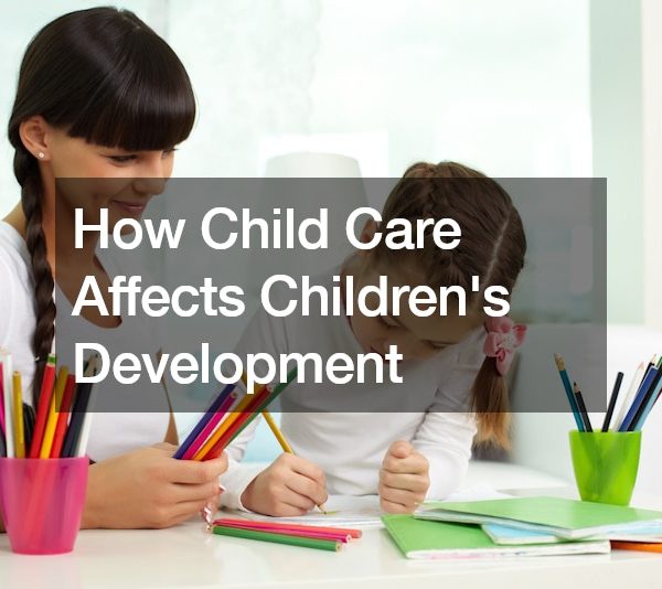 How Child Care Affects Childrens Develepment