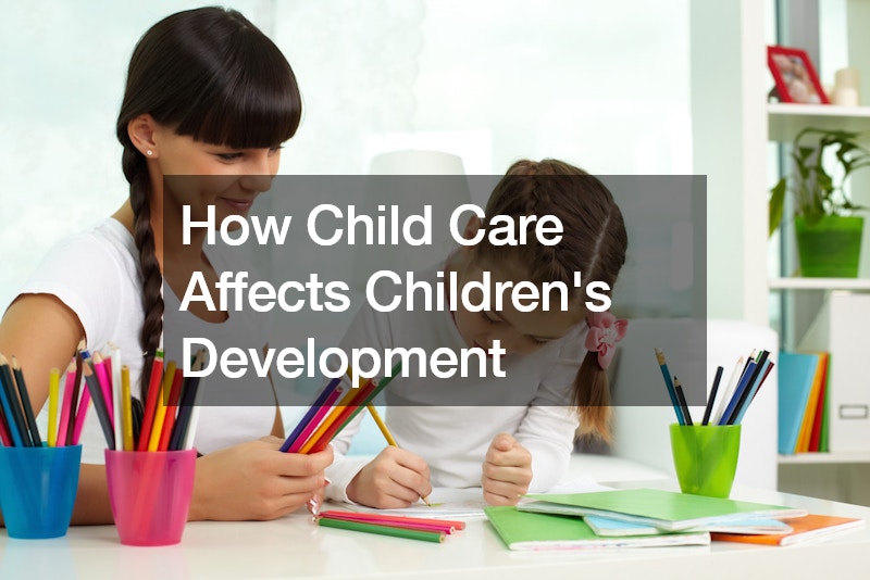 How Child Care Affects Childrens Develepment