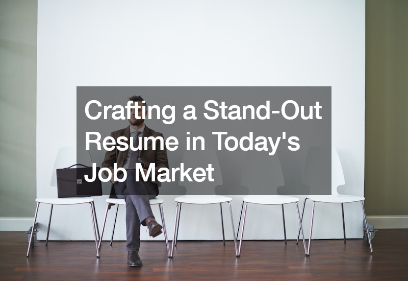 Crafting a Stand-Out Resume in Todays Job Market