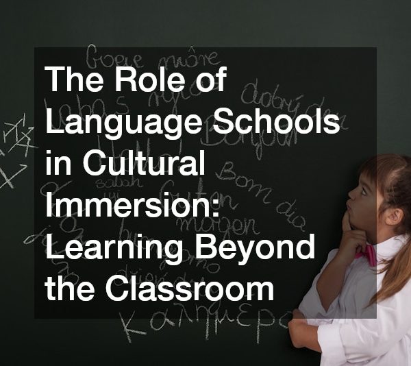 The Role of Language Schools in Cultural Immersion: Learning Beyond the Classroom