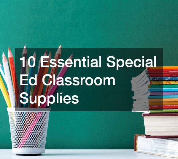 10 Essential Special Ed Classroom Supplies