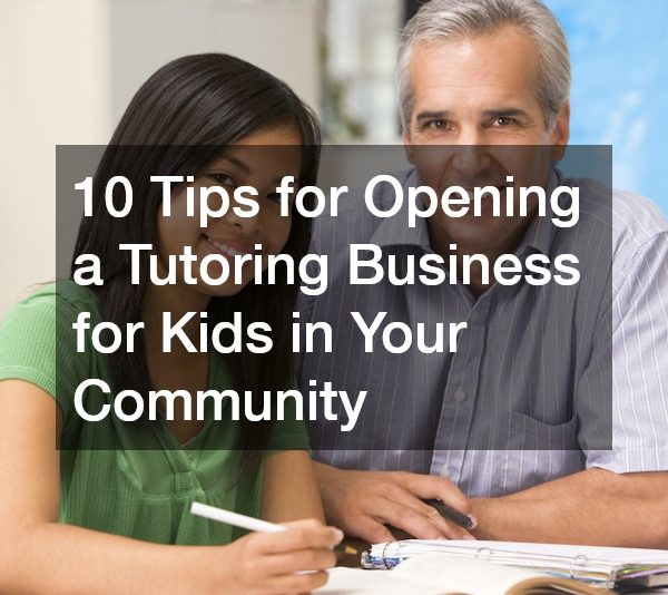 10 Tips for Opening a Tutoring Business for Kids in Your Community