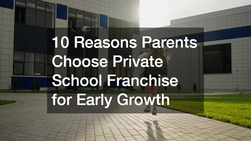10 Reasons Parents Choose a Private School Franchise for Early Growth