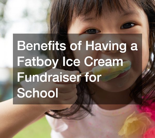 Benefits of Having a Fatboy Ice Cream Fundraiser for School