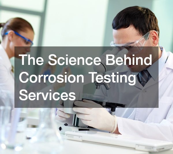 The Science Behind Corrosion Testing Services