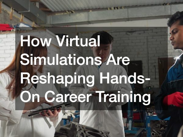 How Virtual Simulations Are Reshaping Hands-On Career Training